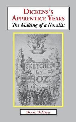 Dickens's Apprentice Years: The Making of a Novelist (Hardback)