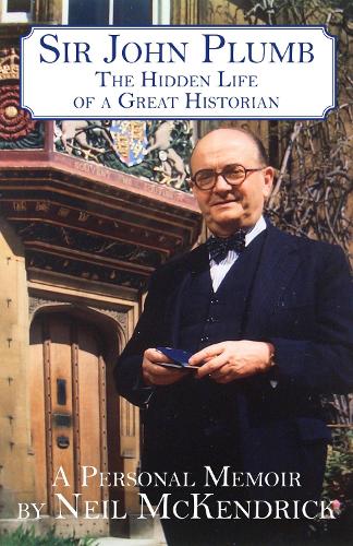 Sir John Plumb: The Hidden Life of a Great Historian (Hardback)