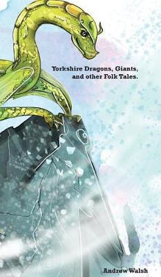 Yorkshire Dragons, Giants, and Other Folk Tales. (Hardback)