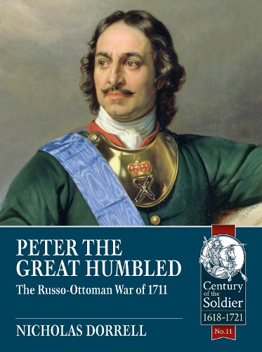 Peter the Great Humbled: The Russo-Ottoman War of 1711 - Century of the Soldier (Paperback)