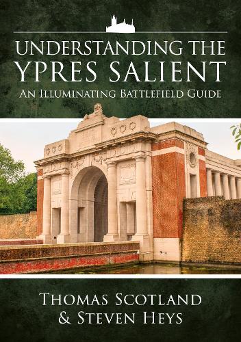 Understanding the Ypres Salient: An Illuminating Battlefield Guide (Paperback)