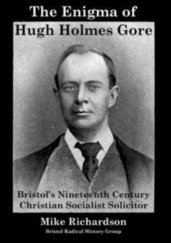 The Enigma of Hugh Holmes Gore: Bristol's Nineteenth Century Christian Socialist Solicitor (Paperback)