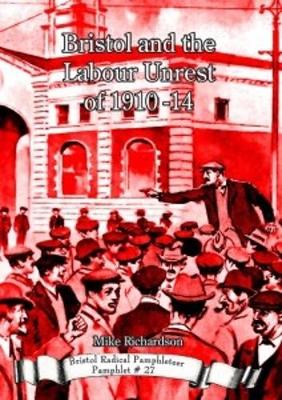 Bristol and the Labour Unrest of 1910-14 - Bristol Radical Pamphleteer 27 (Paperback)