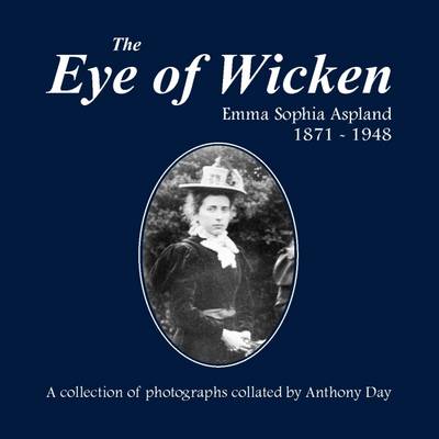 The Eye of Wicken: Emma Sophia Aspland 1871 - 1948 (Hardback)
