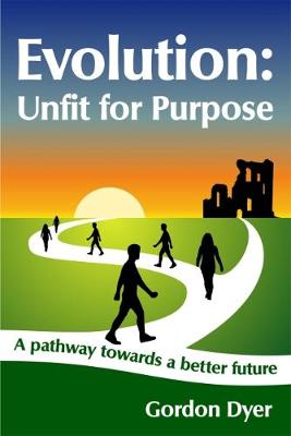 Evolution: Unfit for Purpose: A pathway towards a better future (Paperback)
