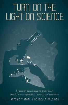 Turn on the Light on Science: A Research-Based Guide to Break Down Popular Stereotypes About Science and Scientists (Paperback)