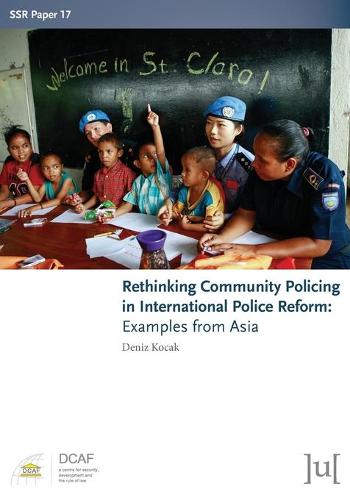 Rethinking Community Policing in International Police Reform: Examples from Asia - Ssr Papers 17 (Paperback)