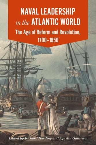 Naval Leadership in the Atlantic World: The Age of Reform and Revolution, 1700-1850 (Paperback)