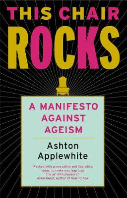 This Chair Rocks: A Manifesto Against Ageism (Paperback)