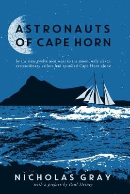Astronauts of Cape Horn: by the time twelve men went to the moon, only eleven extraordinary sailors had rounded Cape Horn alone (Hardback)
