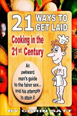 21 Ways To Get Laid: Cooking in the 21st Century (Paperback)