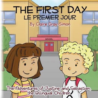 The First Day Le Premier Jour - The Adventures of Justine and Sebastien, the Bilingual Children 1 (Paperback)