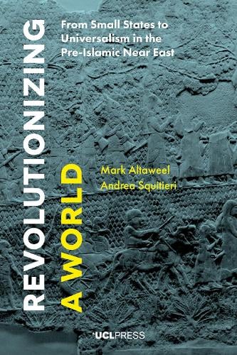 Revolutionizing a World: From Small States to Universalism in the Pre-Islamic Near East (Hardback)