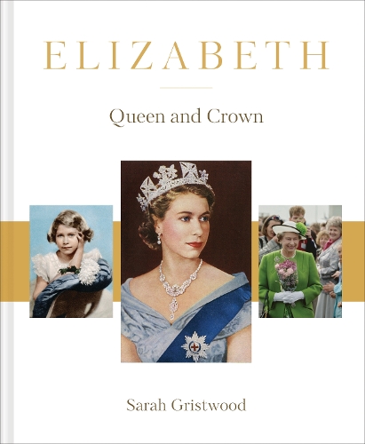 Elizabeth: The Queen and the crown (Hardback)