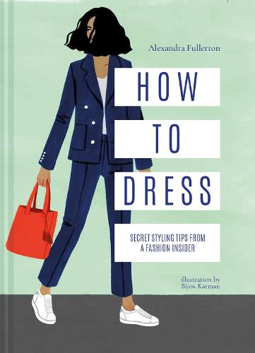 How to Dress: Secret styling tips from a fashion insider (Hardback)