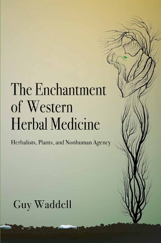 The Enchantment of Western Herbal Medicine: Herbalists, Plants, and Nonhuman Agency (Paperback)