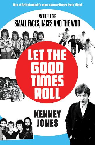 Let The Good Times Roll: My Life in Small Faces, Faces and The Who (Paperback)