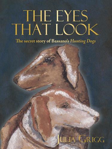 The Eyes That Look: The Secret Story of Bassano's Hunting Dogs (Paperback)