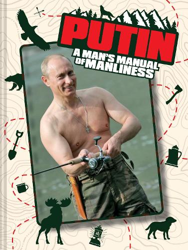 Putin: A Man's Manual of Manliness (Hardback)