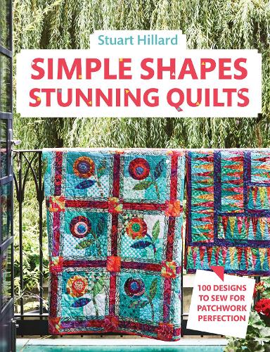Simple Shapes Stunning Quilts: 100 designs to sew for patchwork perfection (Hardback)