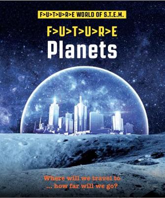 Future STEM: Planets - Future STEM (Paperback)