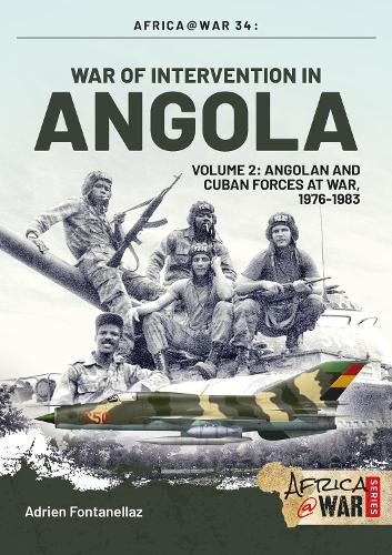 War of Intervention in Angola, Volume 2: Angolan and Cuban Forces, 1976-1983 - Africa@War (Paperback)
