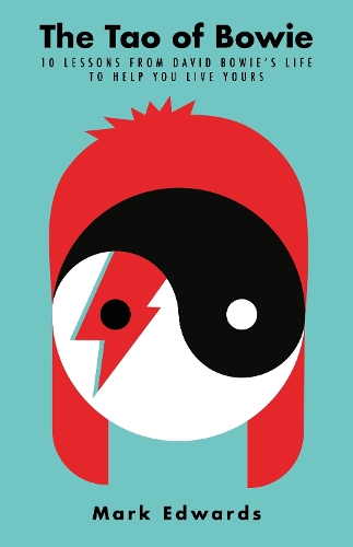 The Tao of Bowie: 10 Lessons from David Bowie's Life to Help You Live Yours (Paperback)