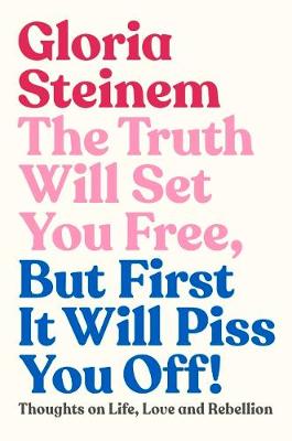 Book cover of The Truth Will Set You Free, But First It Will Piss You Off