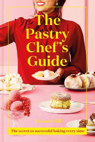 The Pastry Chef's Guide: The Secret to Successful Baking Every Time (Hardback)