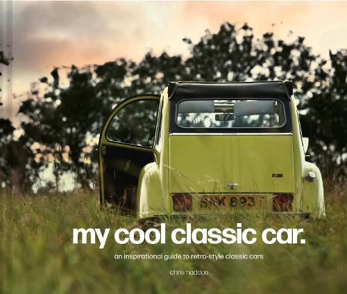 My Cool Classic Car: An inspirational guide to classic cars (Hardback)