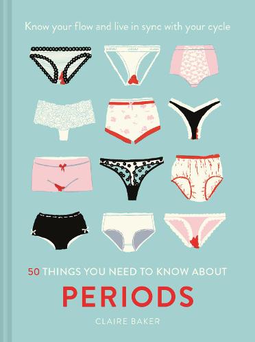 50 Things You Need to Know About Periods: Know Your Flow and Live in Sync with Your Cycle (Hardback)