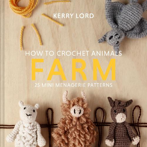 How to Crochet Animals: Farm: 25 mini menagerie patterns (Hardback)