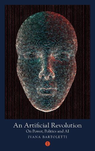 An Artificial Revolution: On Power, Politics and AI - Mood Indigo (Paperback)