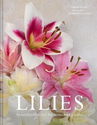 Lilies: Beautiful Varieties for Home and Garden (Hardback)