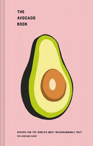 The Avocado Show: Recipes for the world's most Instagrammable fruit (Hardback)