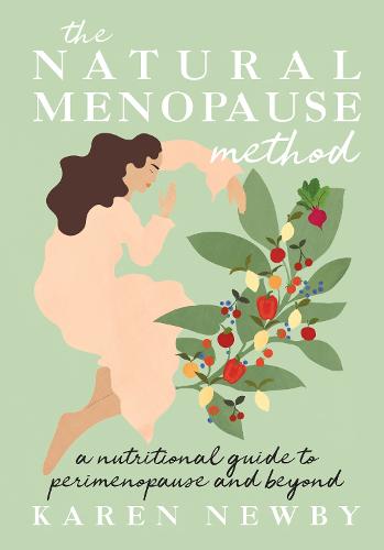 The Natural Menopause Method: A Nutritional Guide to Perimenopause and Beyond (Hardback)