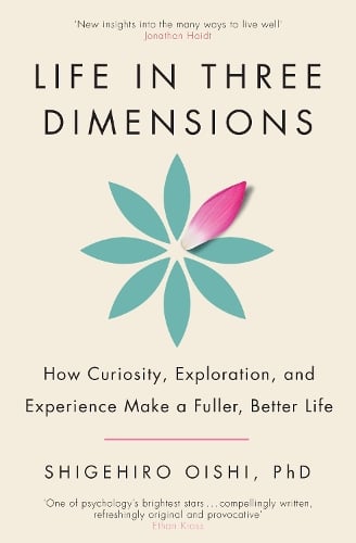 Life in Three Dimensions: How Curiosity, Exploration and Experience Make a Fuller, Better Life (Paperback)