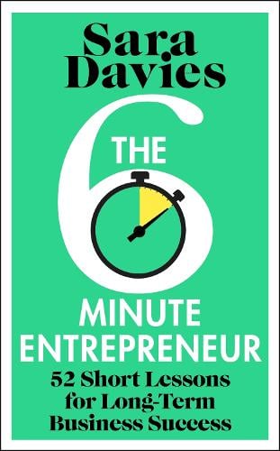 The Six-Minute Entrepreneur: 52 Short Lessons for Long-Term Business Success (Hardback)
