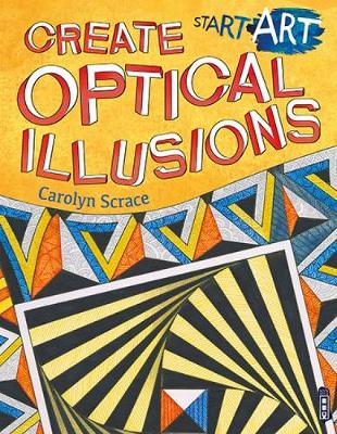 Start Art: Create Optical Illusions - Start Art (Paperback)
