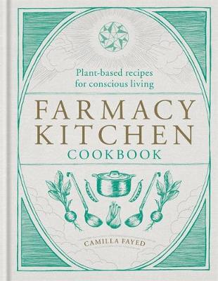 Farmacy Kitchen Cookbook: Plant-based recipes for a conscious way of life (Hardback)