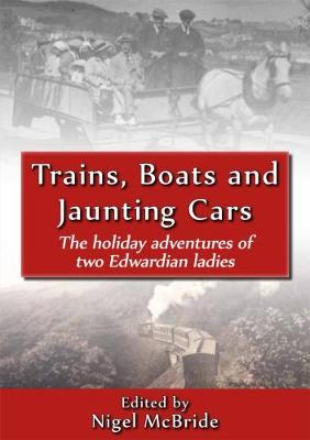 Trains, Boats and Jaunting Cars: The Holiday Adventures of Two Edwardian Ladies (Paperback)
