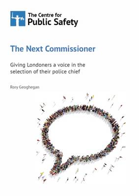 The Next Commissioner: Giving Londoners a Voice in the Selection of Their Police Chief 2016 (Paperback)