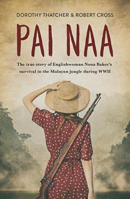 Pai Naa: The True Story of Englishwoman Nona Baker's Survival in the Malayanjungle During WWII (Paperback)