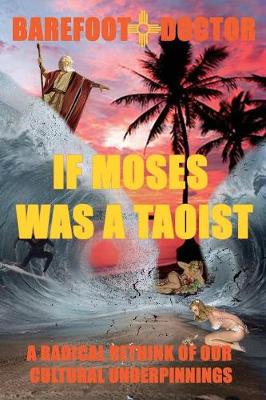 If Moses Was a Taoist: A Radical Rethink of Our Cultural Underpinnings (Paperback)