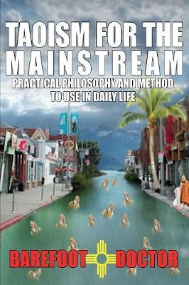 Taoism for the Mainstream: Practical Philosophy and Method to Use in Daily Life (Previously Published as 'dear Barefoot') (Paperback)