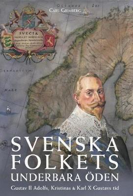 Svenska Folkets Underbara den: Gustav II Adolfs, Kristinas Och Karl X Gustavs Tid (Band III) - Svenska Folkets Underbara den 3 (Hardback)