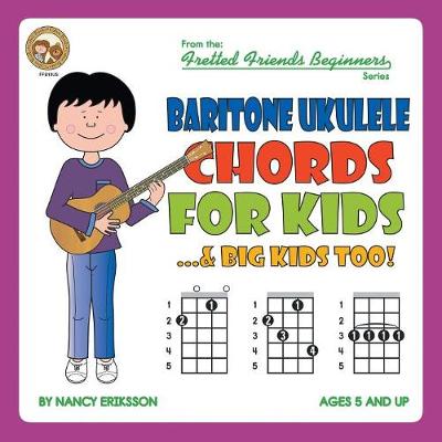 Baritone Ukulele Chords for Kids...& Big Kids Too! - Fretted Friends Beginners FFB10US (Paperback)