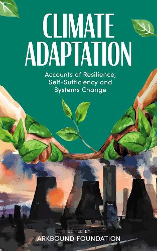 Climate Adaptation: Accounts of Resilience, Self-Sufficiency and Systems Change (Book)