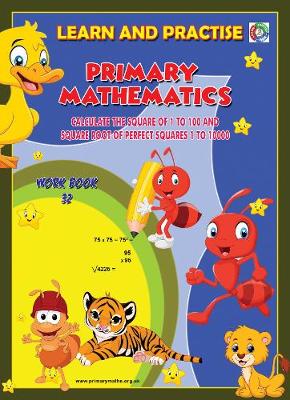 LEARN BY PRACTISE: PRIMARY MATHEMATICS WORKBOOK ~ 32: Calculate the Square of 1 to 100 and Square Root of Perfect Squares 1 to 10000 - Learn by Practise 32 (Paperback)