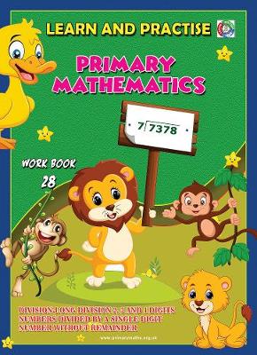 LEARN BY PRACTISE: PRIMARY MATHEMATICS WORKBOOK ~ 28: Long Division 2, 3 and 4 Digits Numbers Divide by a Single Digit Number Without Remainder - Learn by Practise 28 (Paperback)